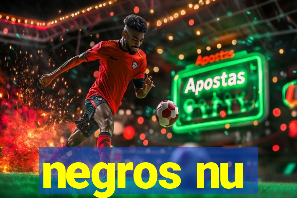 negros nu